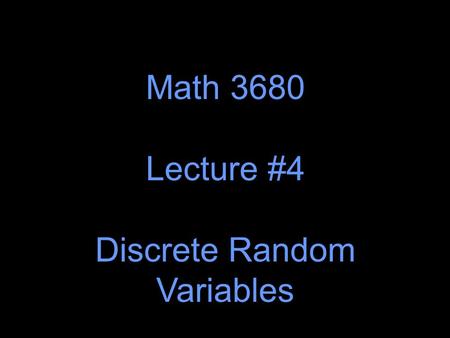 Math 3680 Lecture #4 Discrete Random Variables. Let X denote the number of spots that appear when a fair die is thrown. Then we would expect that f X.