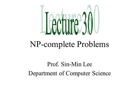 NP-complete Problems Prof. Sin-Min Lee Department of Computer Science.