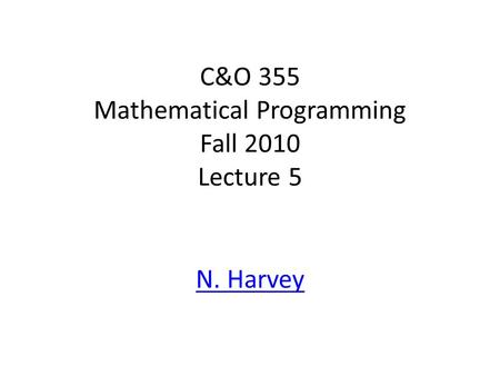 C&O 355 Mathematical Programming Fall 2010 Lecture 5 N. Harvey TexPoint fonts used in EMF. Read the TexPoint manual before you delete this box.: AA A A.