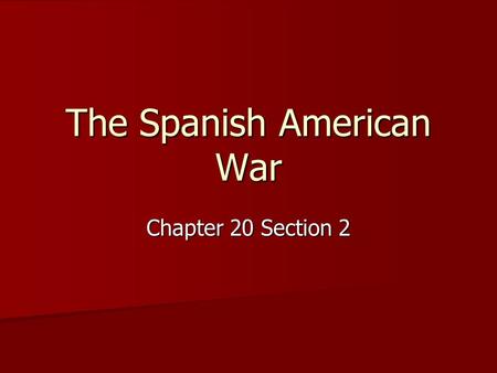 The Spanish American War Chapter 20 Section 2. CUBA (1) Ruled by Spain (1) Ruled by Spain (2) Cubans discontented (2) Cubans discontented (3) Cubans rebel.