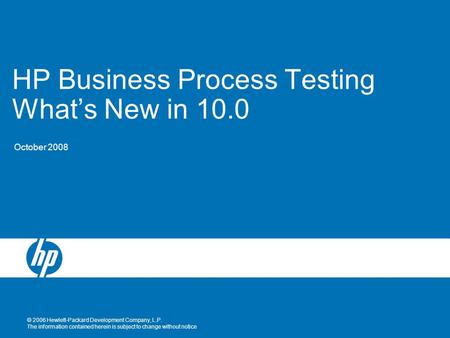 © 2006 Hewlett-Packard Development Company, L.P. The information contained herein is subject to change without notice HP Business Process Testing What’s.