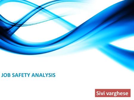 JOB SAFETY ANALSIS (JSA) BY SIVI VARGHESE Sivi varghese.