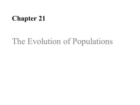 Chapter 21 Chapter 23 The Evolution of Populations.