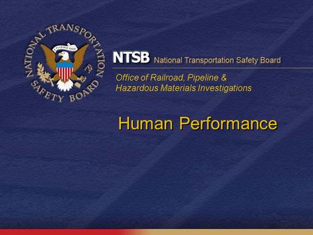 Office of Railroad, Pipeline & Hazardous Materials Investigations Human Performance.