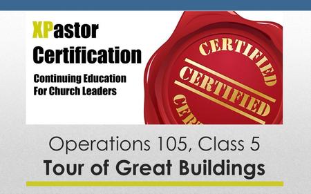 Operations 105, Class 5 Tour of Great Buildings. Guest Lecturers Scott Nelson | Principal C: 972.746.8290.