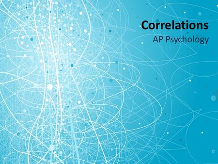 Correlations AP Psychology. Correlations  Co-relation  It describes the relationship b/w two variables.  Example #1  How is studying related to grades?