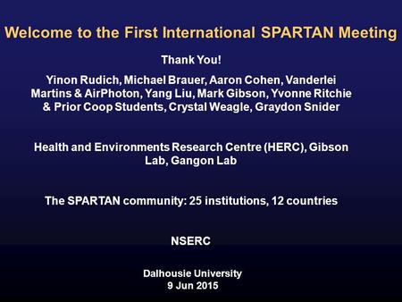 Welcome to the First International SPARTAN Meeting Thank You! Yinon Rudich, Michael Brauer, Aaron Cohen, Vanderlei Martins & AirPhoton, Yang Liu, Mark.