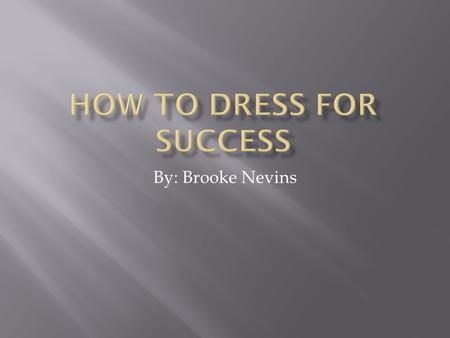 By: Brooke Nevins.  Dressing for an interview is very important. How you dress has a big influence on your first impression. Here are some do’s and don’ts.