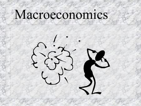 Macroeconomics. Motivation n How many students live in a household with one parent at home? n What are the advantages and disadvantages of having this.