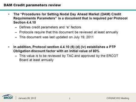 1 DAM Credit parameters review The “Procedures for Setting Nodal Day Ahead Market (DAM) Credit Requirements Parameters” is a document that is required.