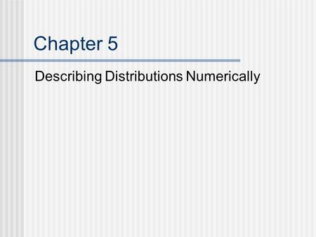 Chapter 5 Describing Distributions Numerically.