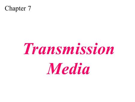 Chapter 7 Transmission Media. Figure 7.1 Transmission medium and physical layer.