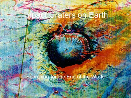 Impact Craters on Earth Searching for the End of the World.