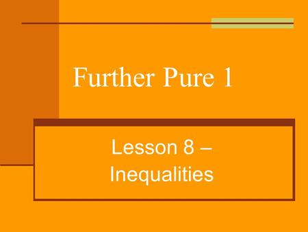 Further Pure 1 Lesson 8 – Inequalities. Wiltshire Inequalities Inequalities involve the relationships >,