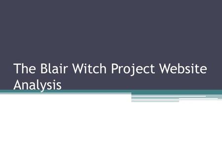 The Blair Witch Project Website Analysis. The Enter Page Before the homepage of the official website is established, the audience are presented with a.