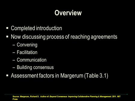 Source: Margerum, Richard D. Author of: Beyond Consensus: Improving Collaborative Planning & Management. 2011. MIT Press Overview  Completed introduction.