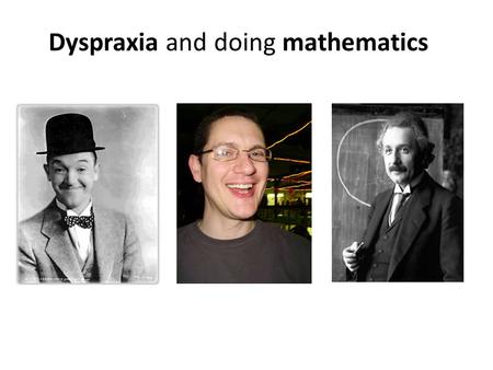 Dyspraxia and doing mathematics. Dyspraxia is... a specific learning difficulty that affects the brain's ability to plan sequences of movement. a condition.