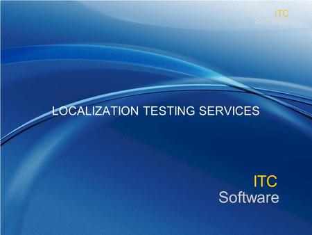 Www.itcsoftware.com ITC Software ITC LOCALIZATION TESTING SERVICES.