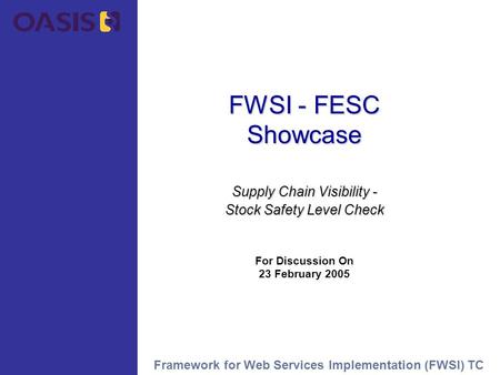 Framework for Web Services Implementation (FWSI) TC Supply Chain Visibility - Stock Safety Level Check FWSI - FESC Showcase For Discussion On 23 February.