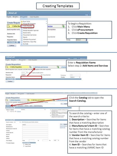 To begin a Requisition: 1.Click Main Menu 2.Click eProcurement 3.Click Create Requisition Enter a Requisition Name Select step 2: Add Items and Services.