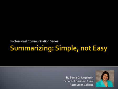 Professional Communication Series By Soma D. Jurgensen School of Business Chair Rasmussen College.