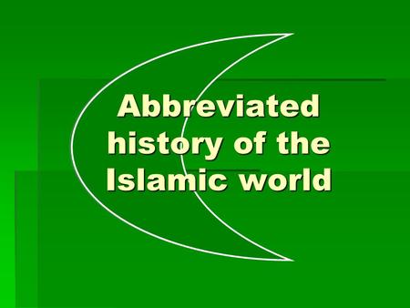 Abbreviated history of the Islamic world. -6000: Adam & Hawa.