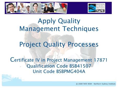 BSBPMG404A Apply Quality Management Techniques Apply Quality Management Techniques Project Quality Processes C ertificate IV in Project Management 17871.