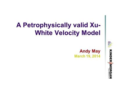 A Petrophysically valid Xu- White Velocity Model Andy May March 19, 2014.