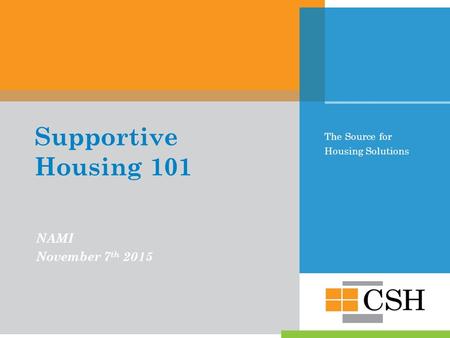 The Source for Housing Solutions Supportive Housing 101 NAMI November 7 th 2015.