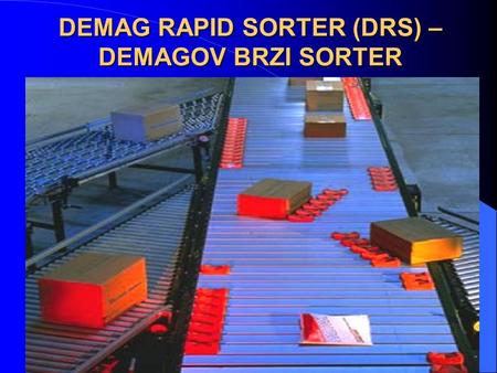 DEMAG RAPID SORTER (DRS) – DEMAGOV BRZI SORTER. Osnovne karakteristike DRS-a poprečne papučice koje omogućavaju transferzalno skretanje na levo ili desno.