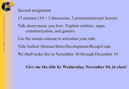 Guerino Mazzola (Fall 2015 © ): Honors Seminar Second assignment 15 minutes (10 + 5 discussion, 3 presentations per lesson) Talk about music you love.