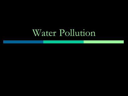 Water Pollution. Point Source Pollution vs. Nonpoint Source Pollution What’s the difference?