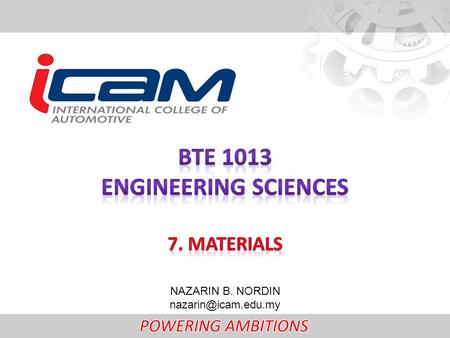 NAZARIN B. NORDIN What you will learn: Strength, elesticity, ductility, malleability, brittleness, toughness, hardness Ferrous/ non-ferrous.