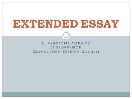 II. GIMNAZIJA MARIBOR IB PROGRAMME EXAMINATION SESSION MAY 2011 EXTENDED ESSAY.