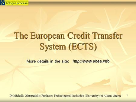 The European Credit Transfer System (ECTS) More details in the site:  Dr Michalis Glampedakis Professor Technological Institution (University)