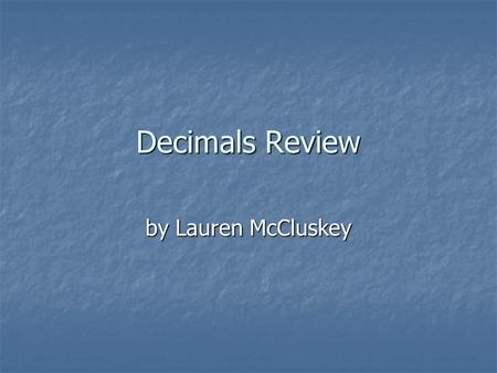 Decimals Review by Lauren McCluskey. TenthHundredth Decimal Models by Christine Berg.