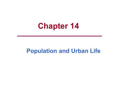 Chapter 14 Population and Urban Life. Chapter Outline  Populations, Large and Small  Understanding Population Growth  Population & Social Structure.