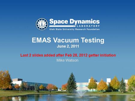 EMAS Vacuum Testing June 2, 2011 Last 2 slides added after Feb 28, 2012 getter initiation Mike Watson.