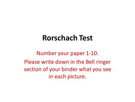 Rorschach Test Number your paper 1-10.