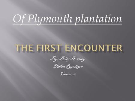 By: Billy Downey Dillon Ruediger Cameron Of Plymouth plantation.