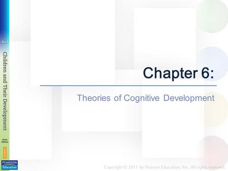 Chapter 6: Theories of Cognitive Development. Chapter 6: Theories of Cognitive Development Chapter 6 has three modules: Module 6.1 Setting the Stage: