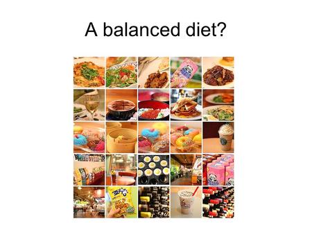 A balanced diet?.