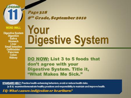 Lesson Page 318 8 th Grade, September 2010 Your Digestive System DO NOW: List 3 to 5 foods that don’t agree with your Digestive System. Title it, “What.