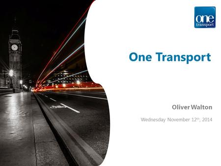 One Transport Oliver Walton Wednesday November 12 th, 2014.