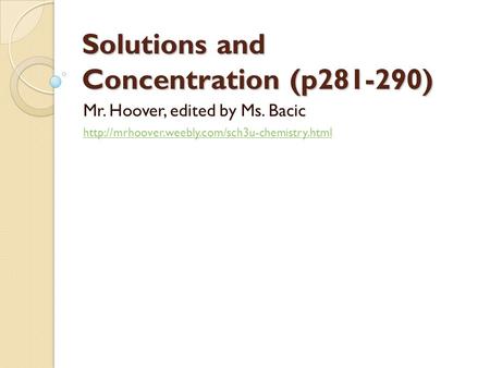 Solutions and Concentration (p281-290) Mr. Hoover, edited by Ms. Bacic