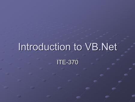 Introduction to VB.Net ITE-370. What is.NET? A brand of Microsoft technologies A platform for creating distributed Web applications A combination of new.