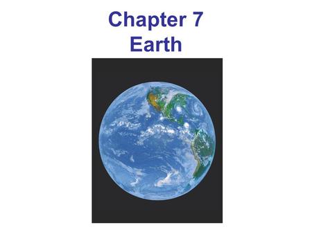 Chapter 7 Earth. Mantle Two-part core Thin crust Hydrosphere (oceans) Atmosphere Magnetosphere Structure of Planet Earth.