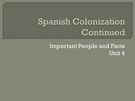 Important People and Facts Unit 4.  Served as a military commander and governor of the area that is present-day Laredo  Led Spain’s efforts into South.