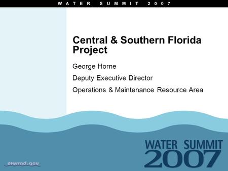 Central & Southern Florida Project George Horne Deputy Executive Director Operations & Maintenance Resource Area.