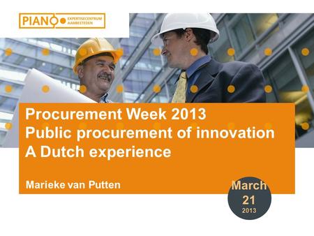 Procurement Week 2013 Public procurement of innovation A Dutch experience Marieke van Putten March 21 2013.